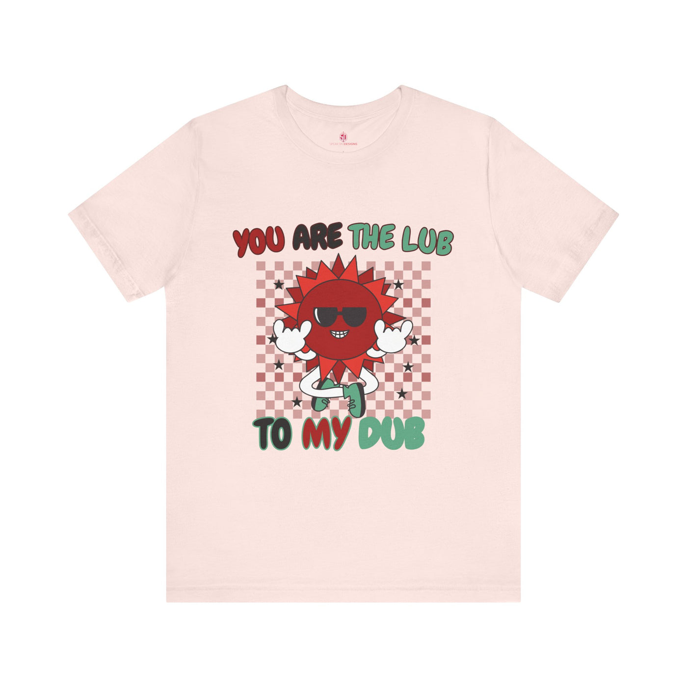 You Are The Lub To My Dub: Cute & Quirky Valentine's Day T-Shirt