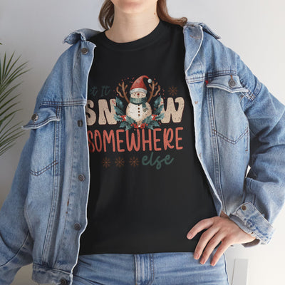 Let It Snow Somewhere  Else Christmas T-Shirt - Festive Holiday Apparel