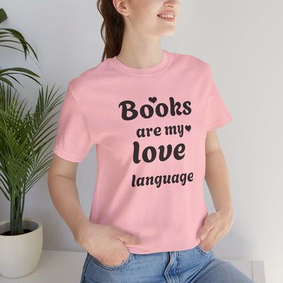 Books Are My Love Language Valentine's Day T-Shirt - Cute & Funny Bookworm Gift