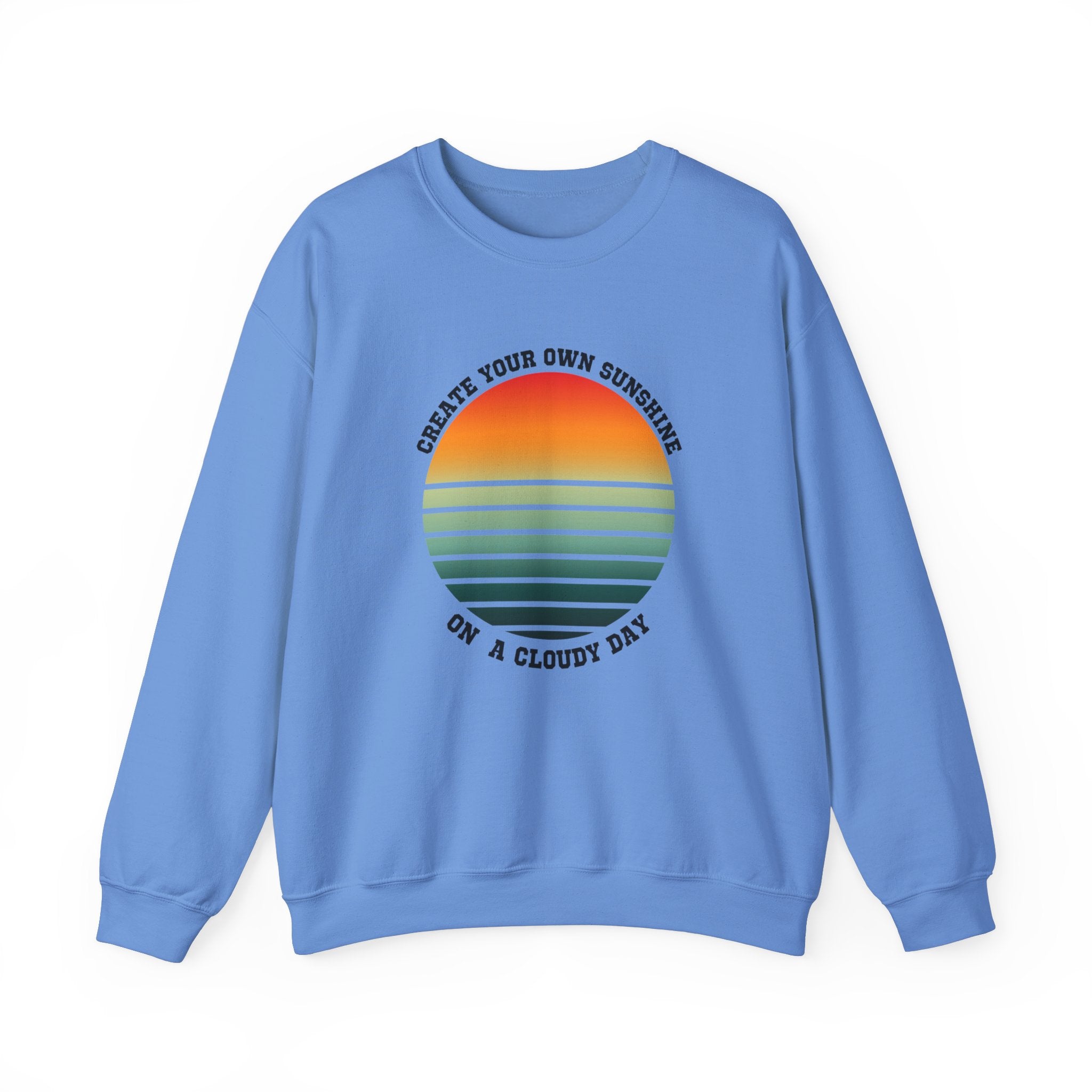 Create Your Own Sunshine on a Cloudy Day Sweatshirt | Inspirational Quote Apparel