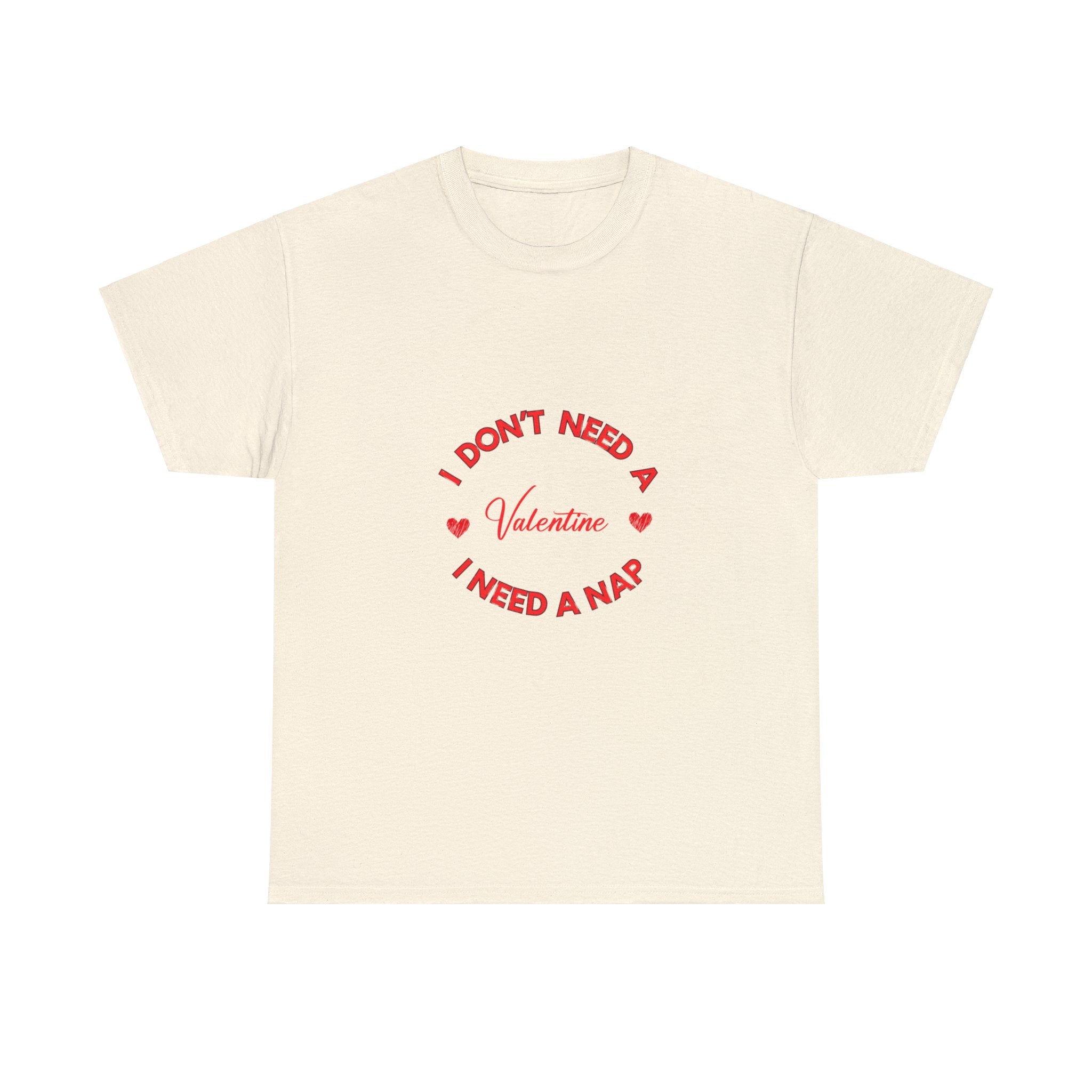 I Don't Need a Valentine, I Need a Nap' T-Shirt , Empower Your Chill Vibes