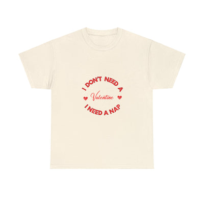 I Don't Need a Valentine, I Need a Nap | Cozy Comfort Tee