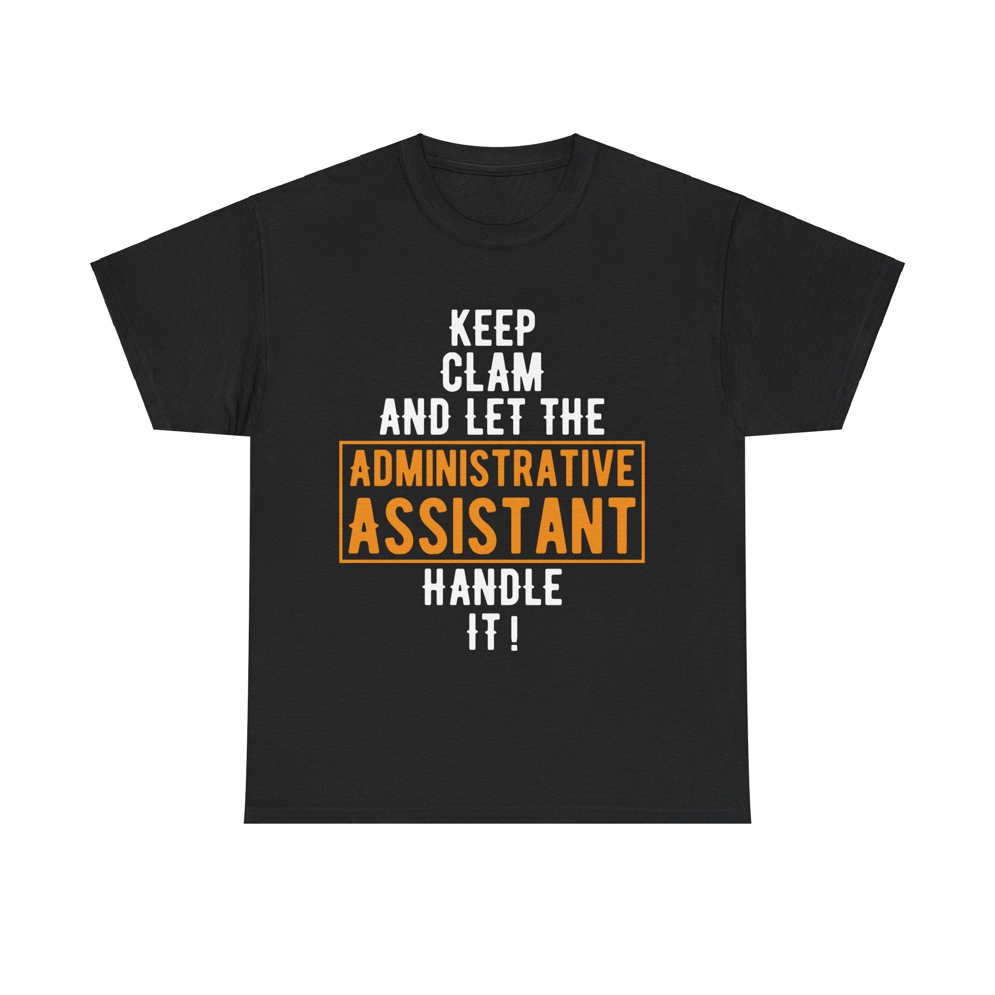 Administrative Assistant T-Shirt: Stay Calm and Let Me Handle It