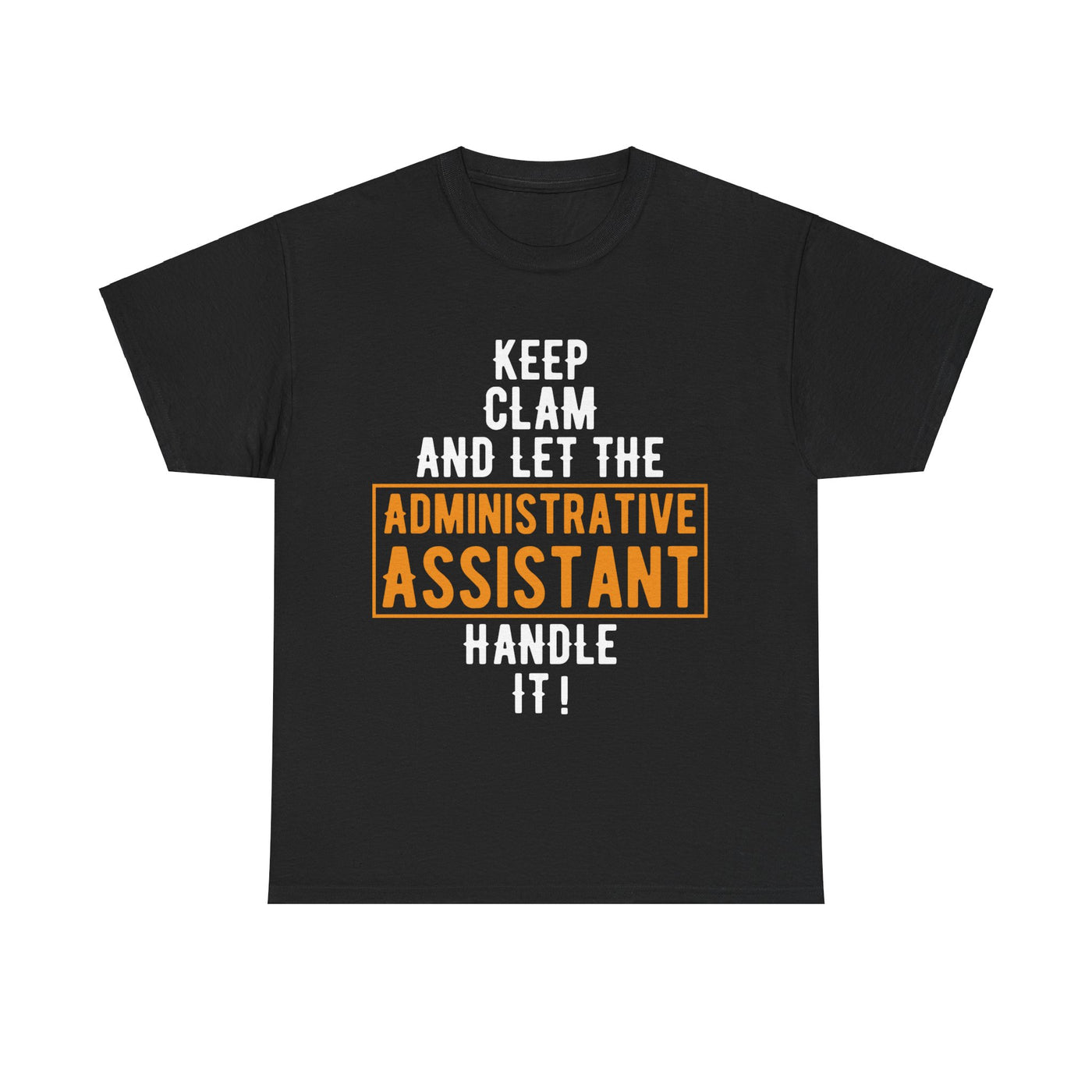 Stay Calm and Let Me Handle It - Administrative Assistant T-Shirt