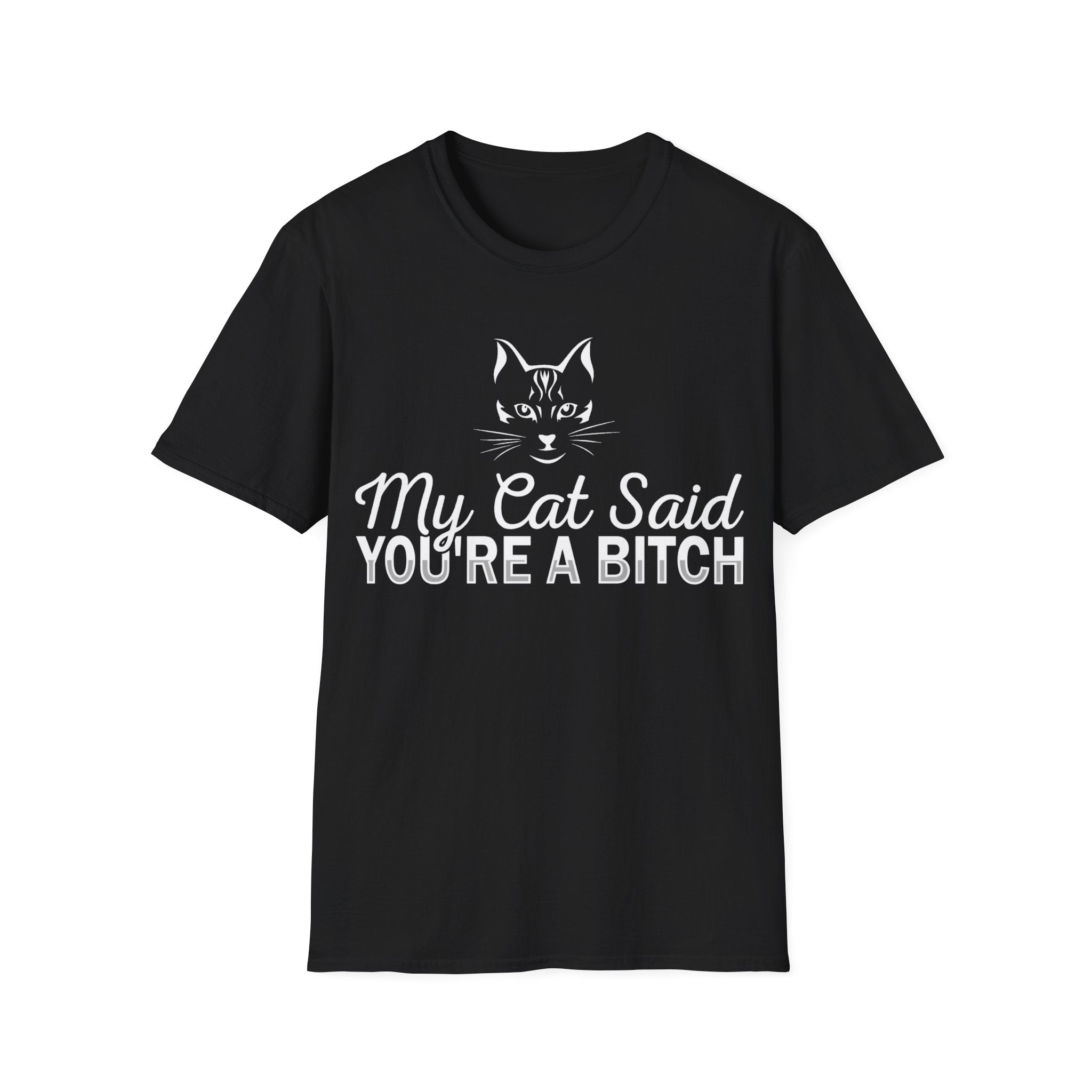 My Cat Said You're a Bitch T-Shirt - Funny Cat Lover Tee for Pet Owners - Sarcastic Humor Apparel with Attitude