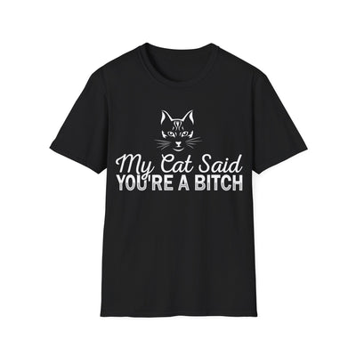 My Cat Said You're a Bitch T-Shirt: Purrfectly Sarcastic Apparel