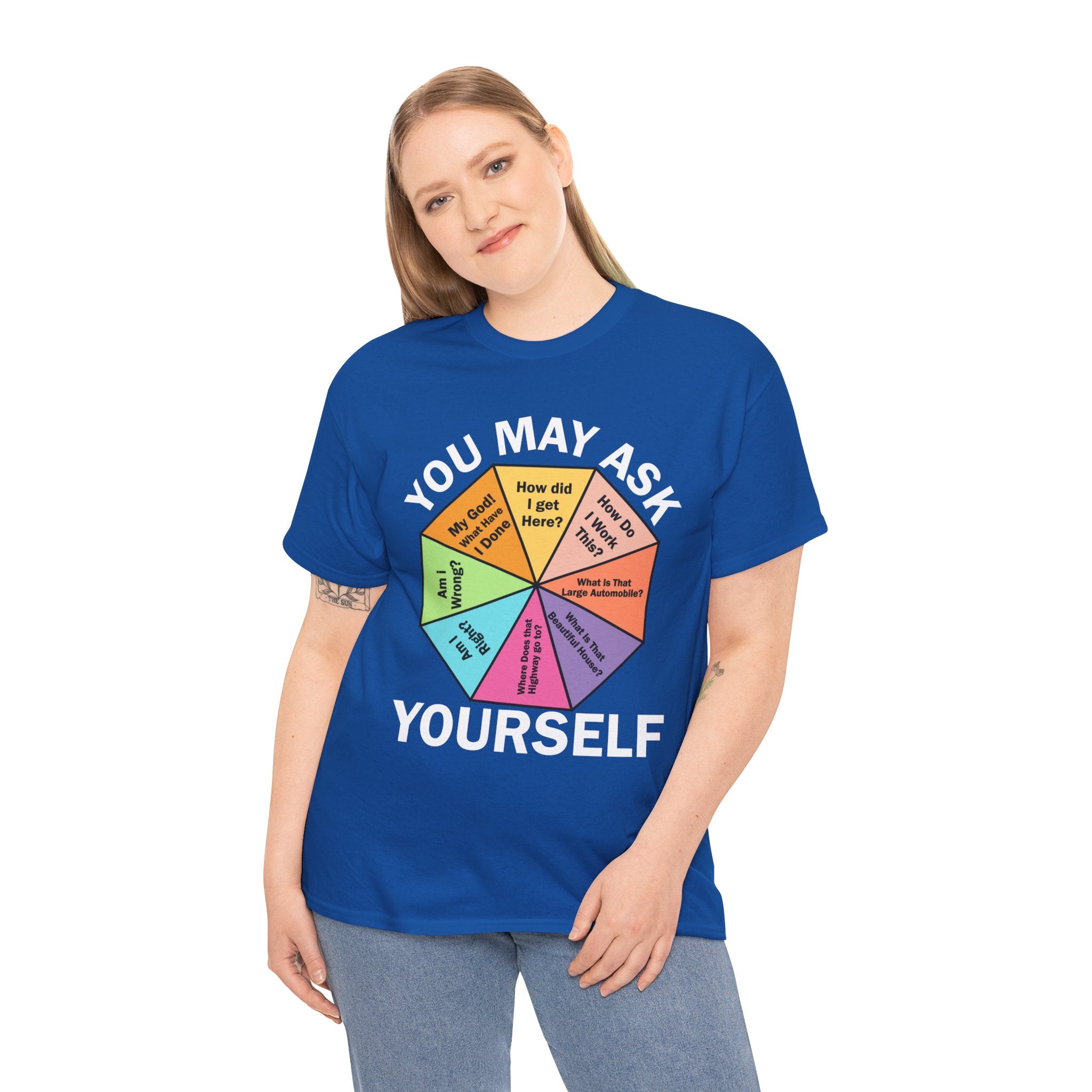 Soft and Comfortable You May Ask Yourself T-Shirt - Unisex Tee for Daily Wear