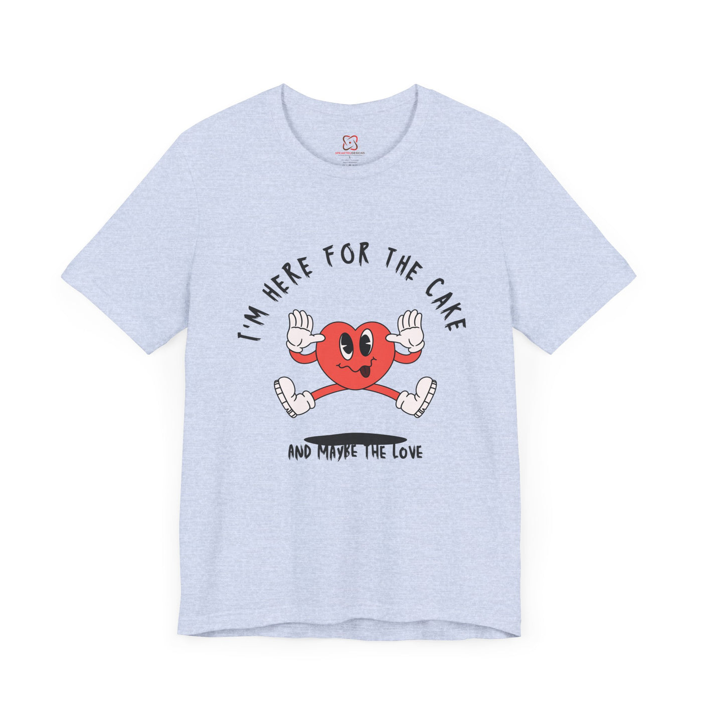 I'm Here for the Cake (and Maybe for the Love) Valentine's Day T-Shirt - Funny & Sarcastic