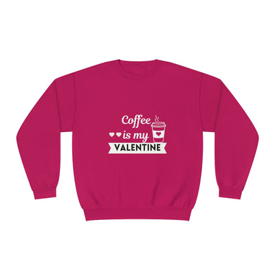 Coffee is My Valentine Sweatshirt - Funny & Cozy Coffee Lover Gift