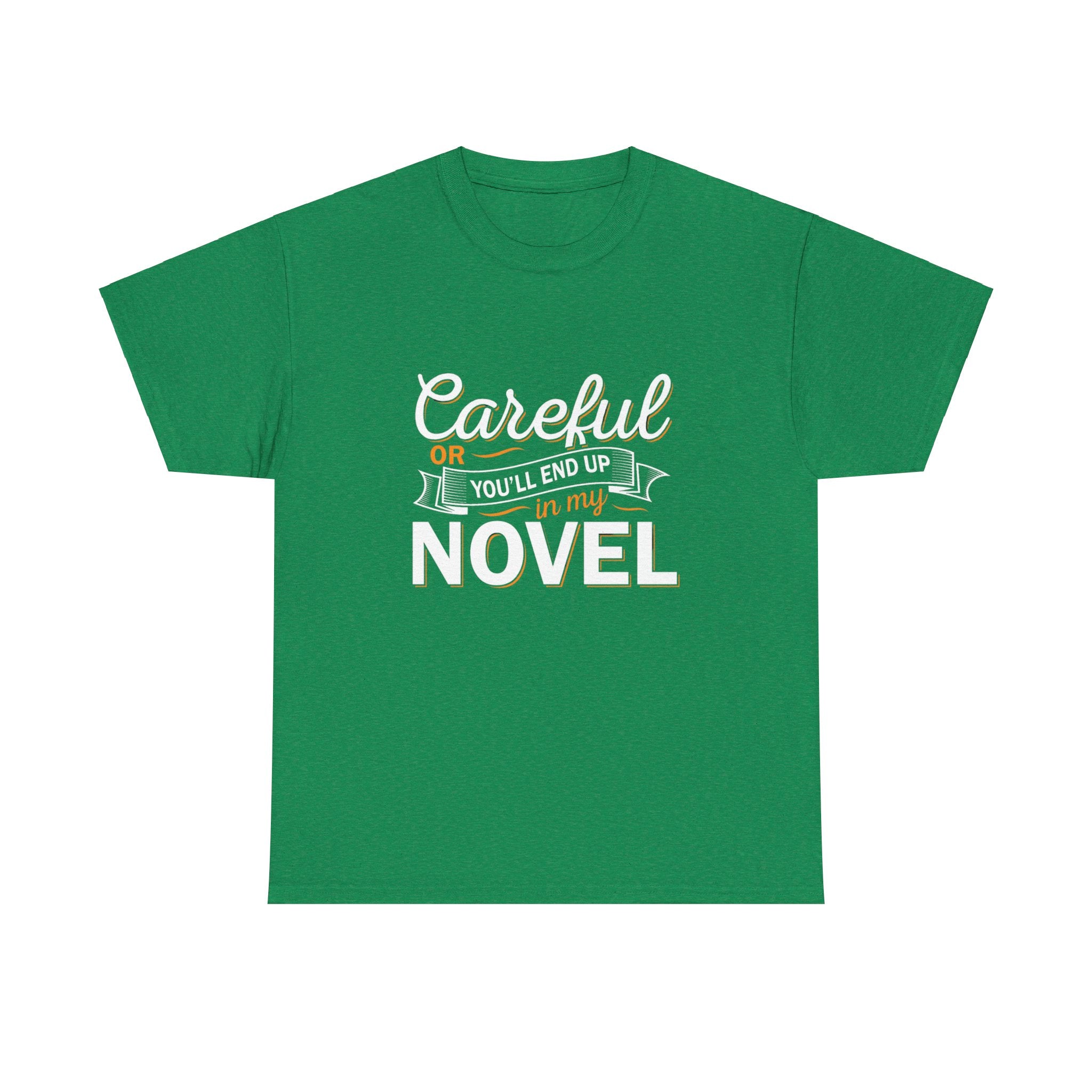 Careful Or You'll End Up In My Novel Shirt | Author and Literature Book Lover Gift T Shirt