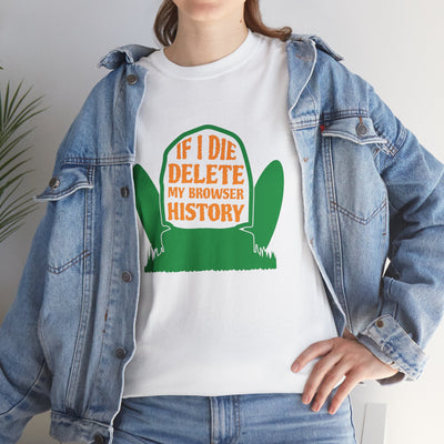 If I Die, Clear My Browser History - Hilarious Tee