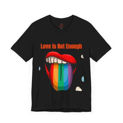 Love is Not Enough Valentine's Day T-Shirt - Unique & Thought-Provoking Design