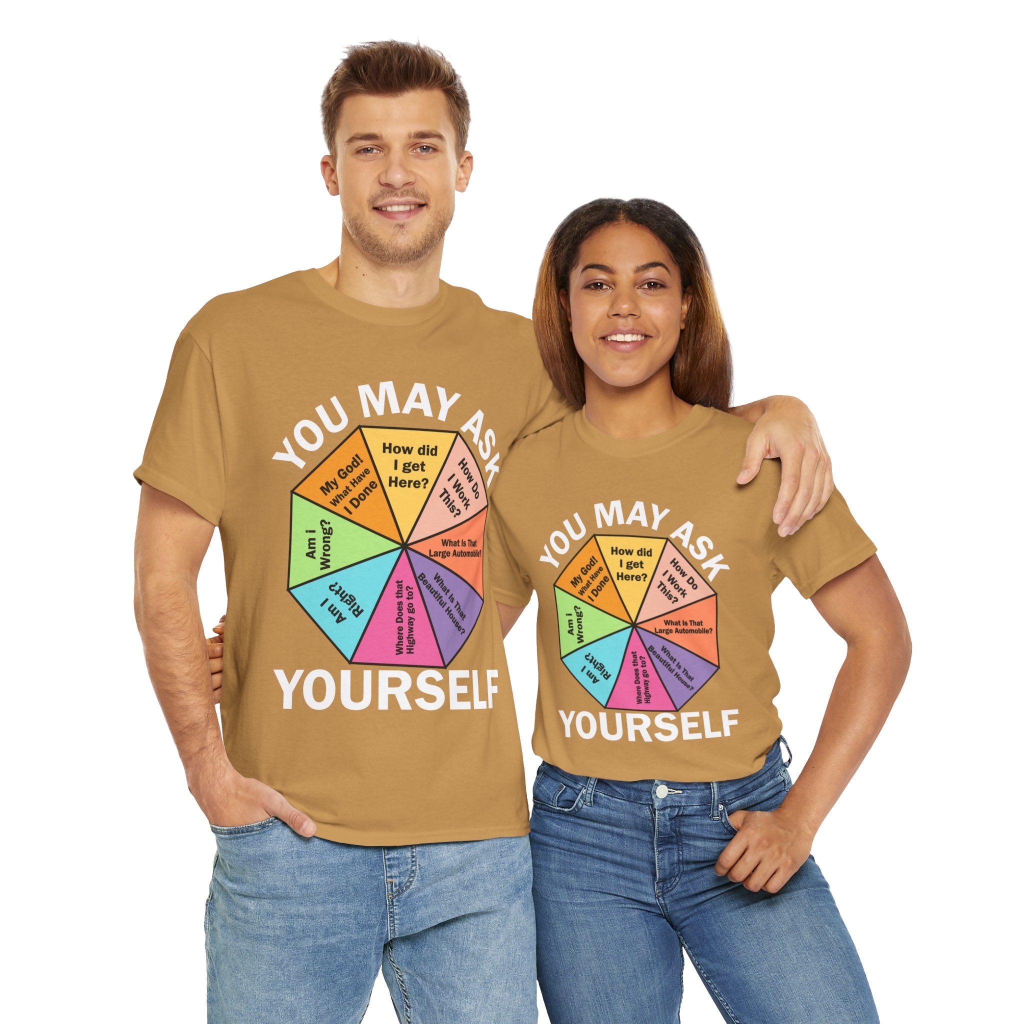 Soft and Comfortable You May Ask Yourself T-Shirt - Unisex Tee for Daily Wear