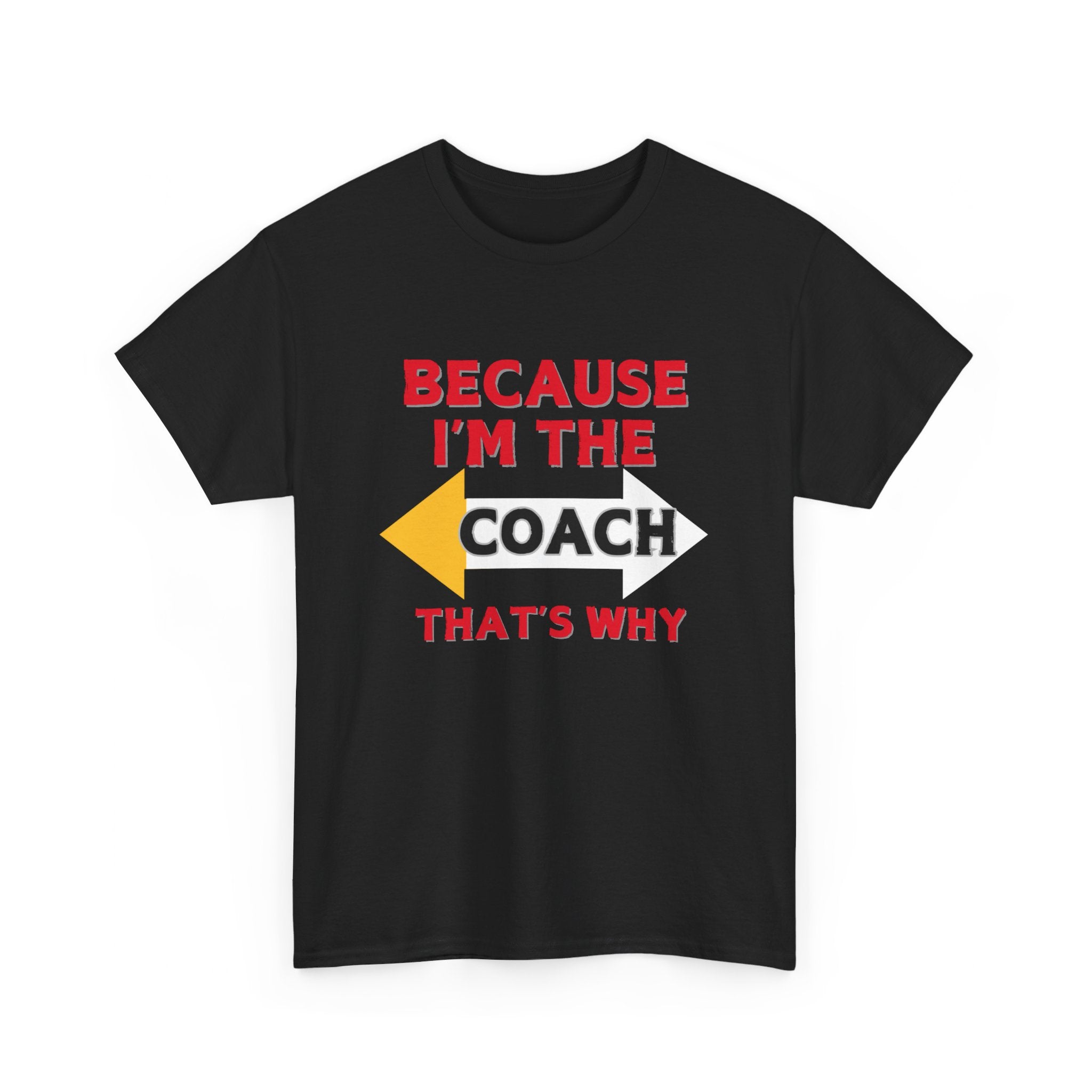 Because I'm the Coach, That's Why – Premium Motivational T-Shirt