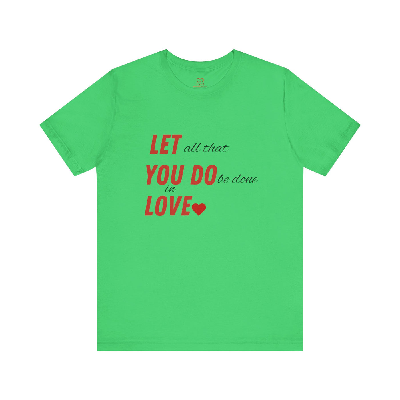 Let All That You Do Be Done in Love - Valentine's Day T-Shirt - Inspirational & Heartfelt