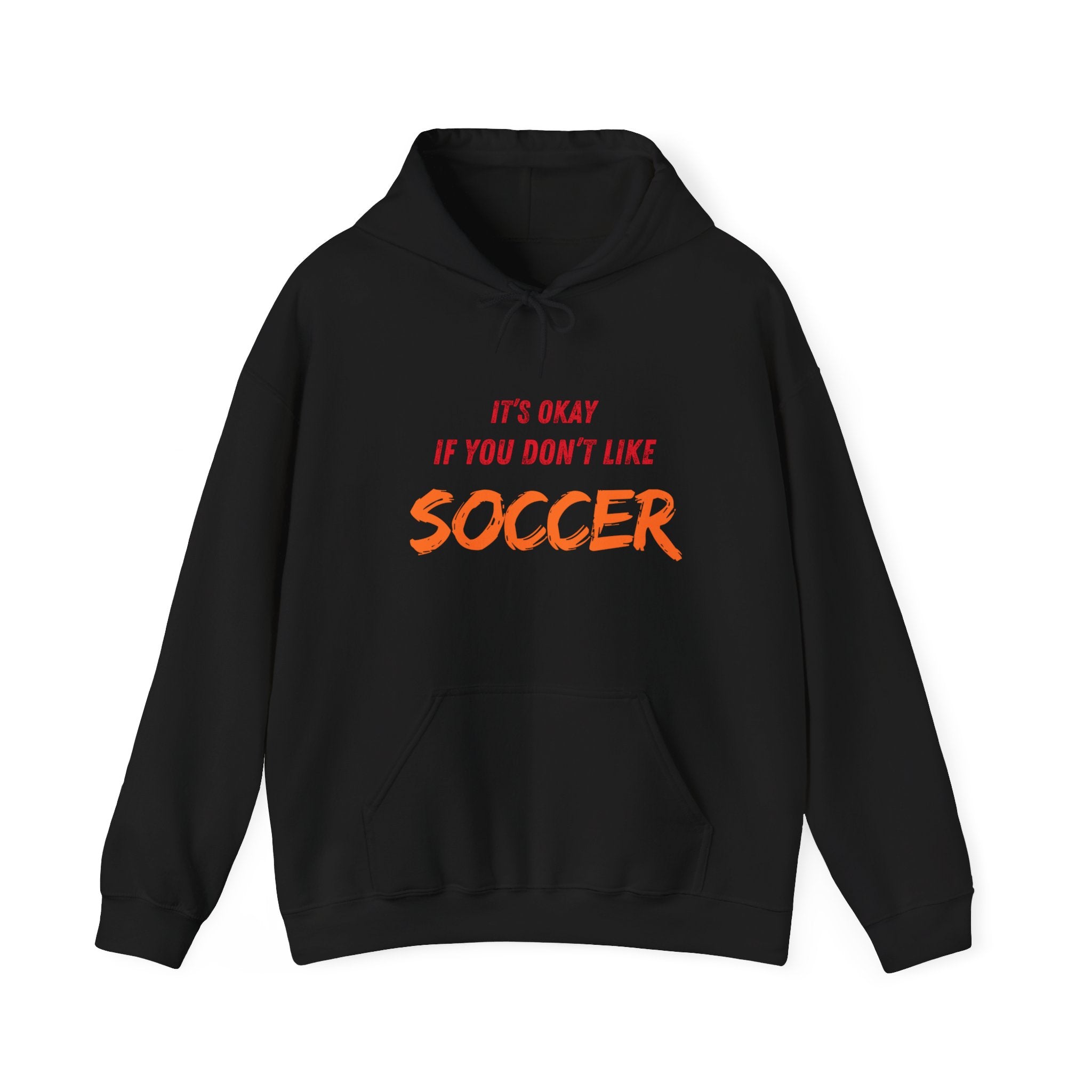 Unique 'It's Okay If You Don't Like Soccer' Hoodie - Perfect for Sports