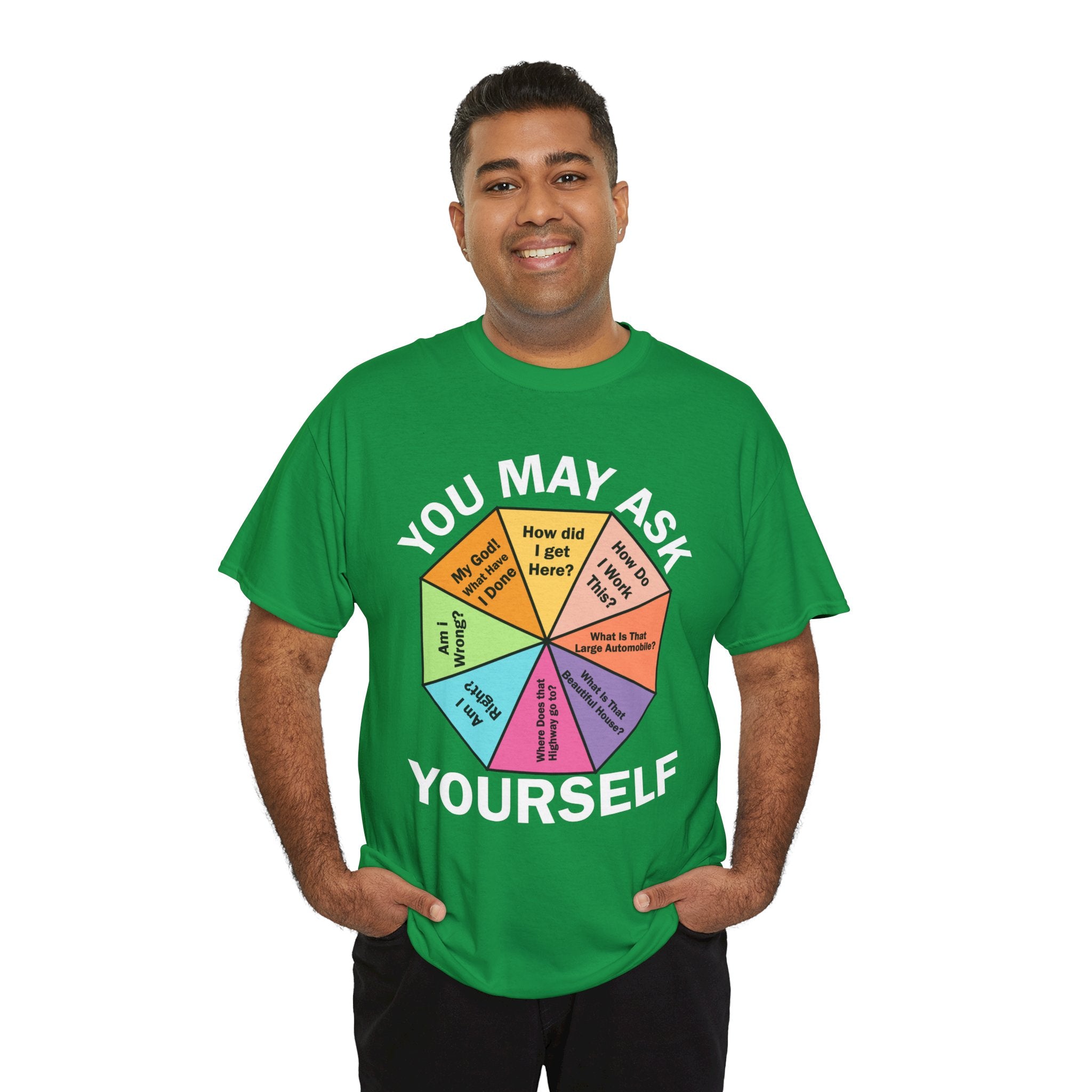 Soft and Comfortable You May Ask Yourself T-Shirt - Unisex Tee for Daily Wear