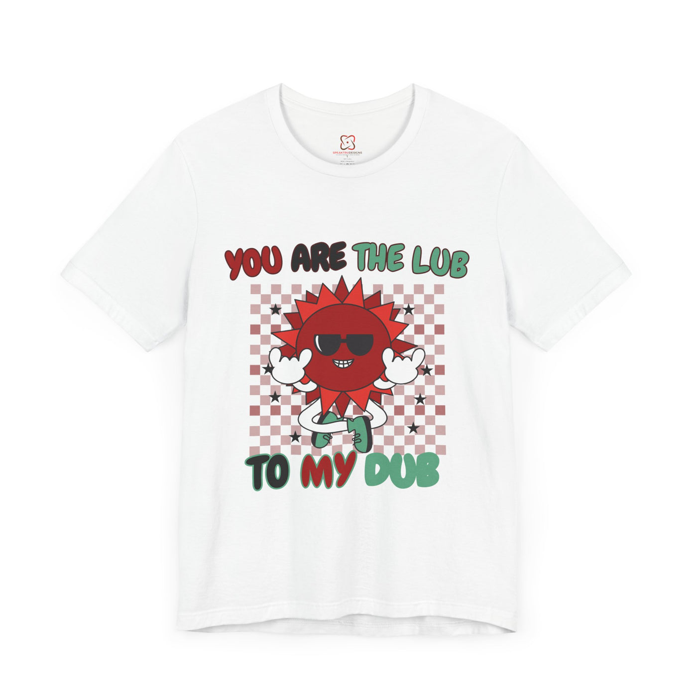 You Are The Lub To My Dub: Cute & Quirky Valentine's Day T-Shirt