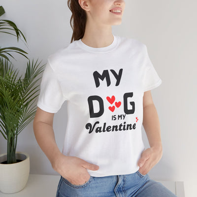 My Dog is My Valentine - Funny Dog Lover T-Shirt