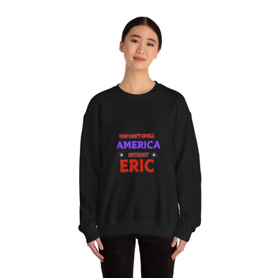 Patriotic Style: You Can't Spell America Without Eric Sweatshirt