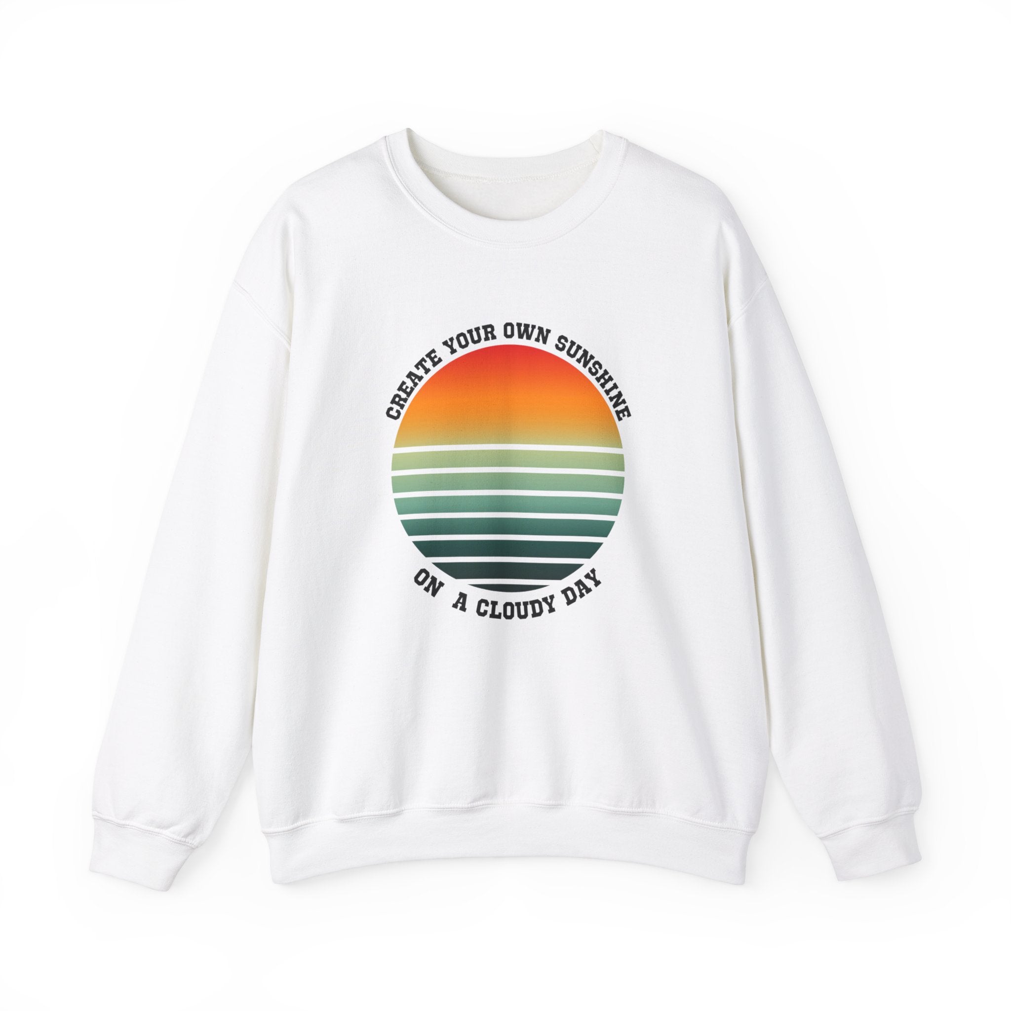 Create Your Own Sunshine on a Cloudy Day Sweatshirt | Inspirational Quote Apparel