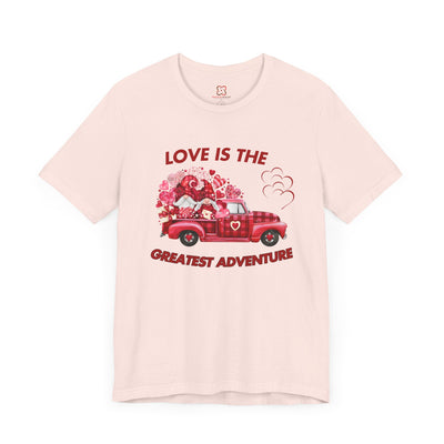 Love is the Greatest Adventure Valentine's Day T-Shirt - Romantic & Inspirational Couple Tees