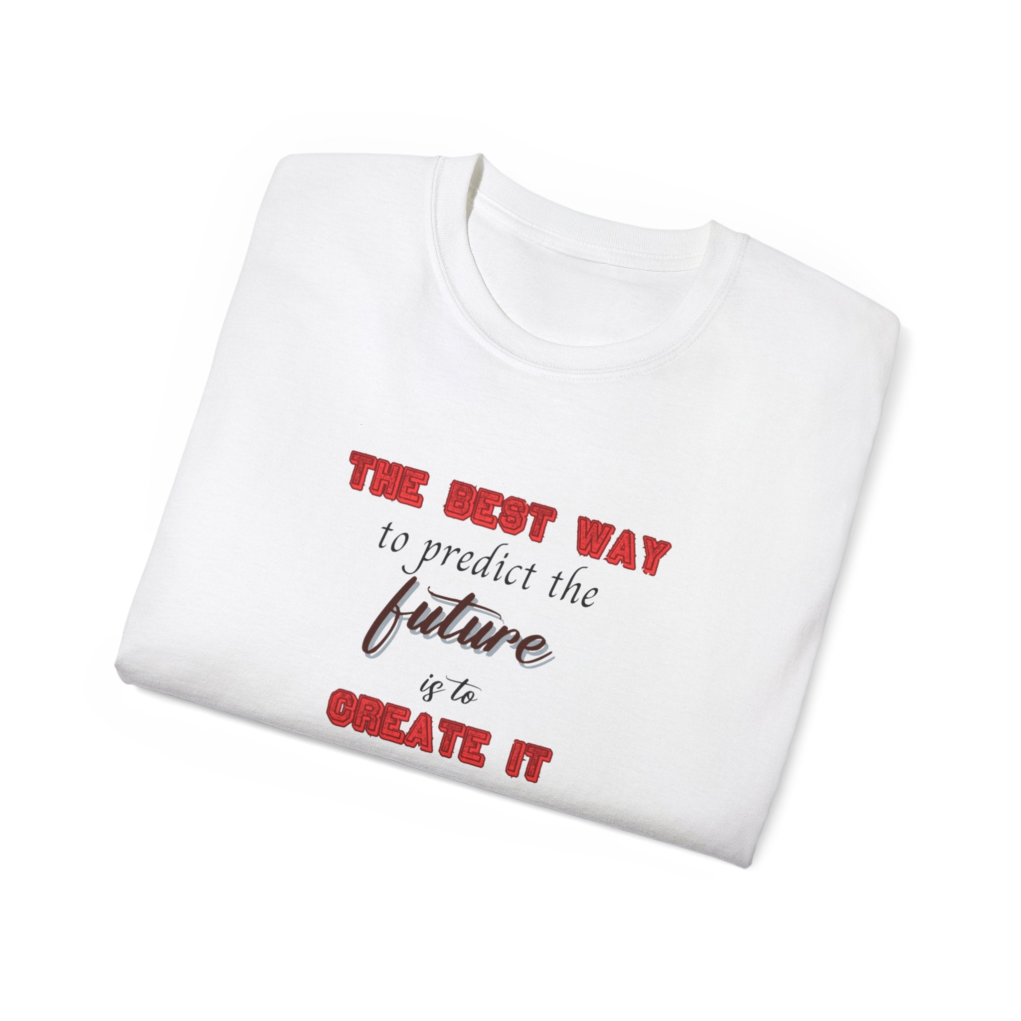 The Best Way to Predict the Future is to Create It' T-Shirt - Motivational Tee for Visionaries and Go-Getters, Motivational Tee