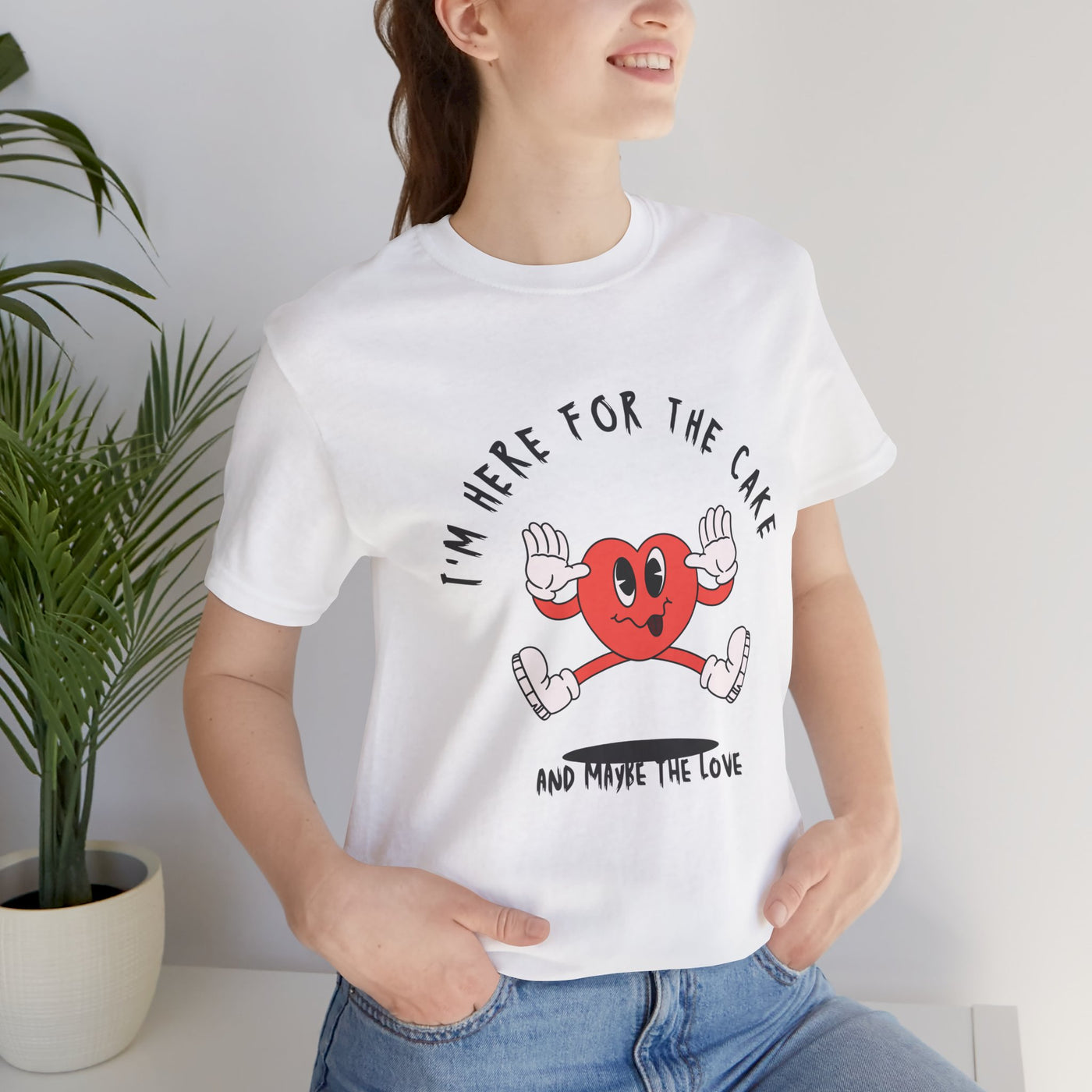 I'm Here for the Cake (and Maybe for the Love) Valentine's Day T-Shirt - Funny & Sarcastic