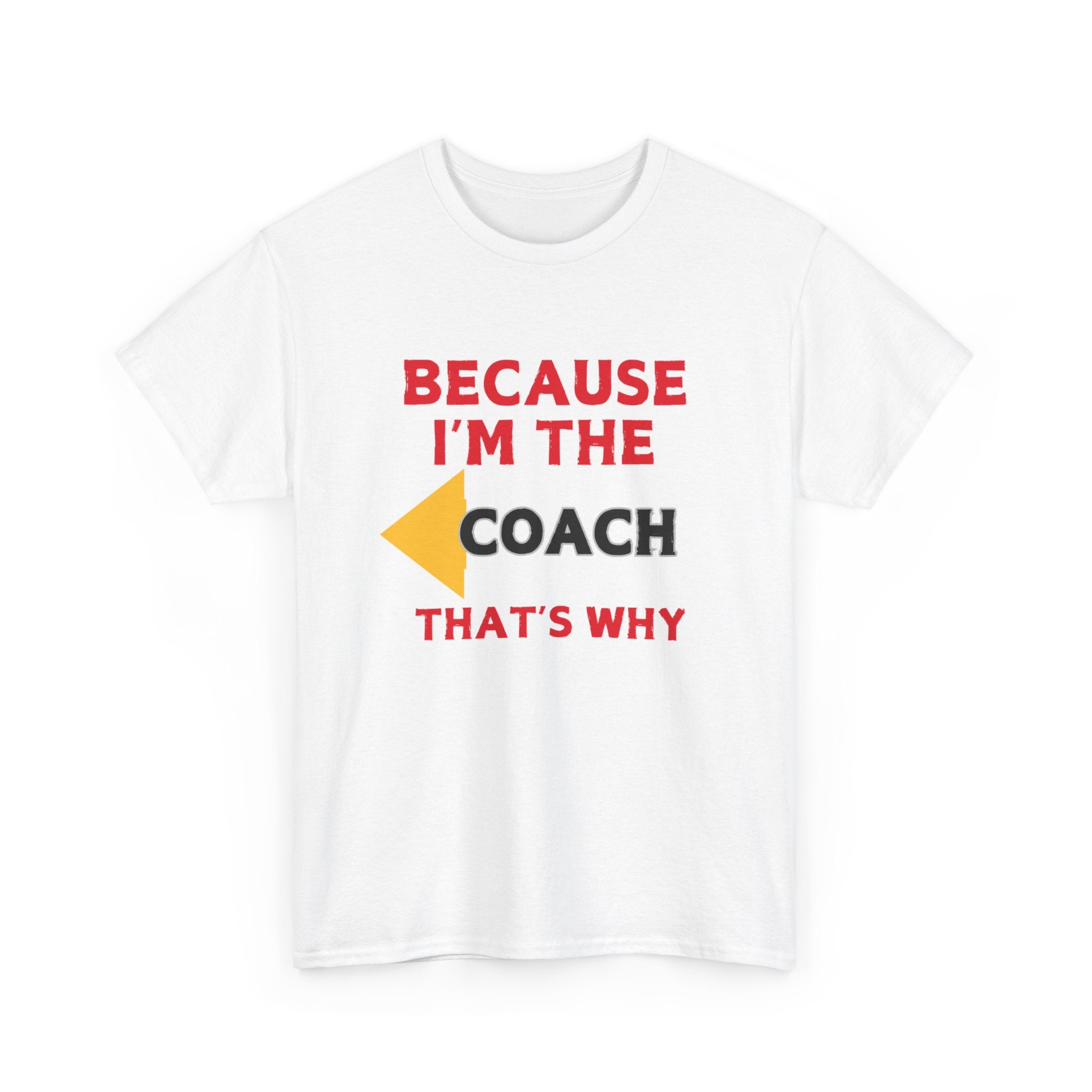 Because I'm the Coach, That's Why – Premium Motivational T-Shirt