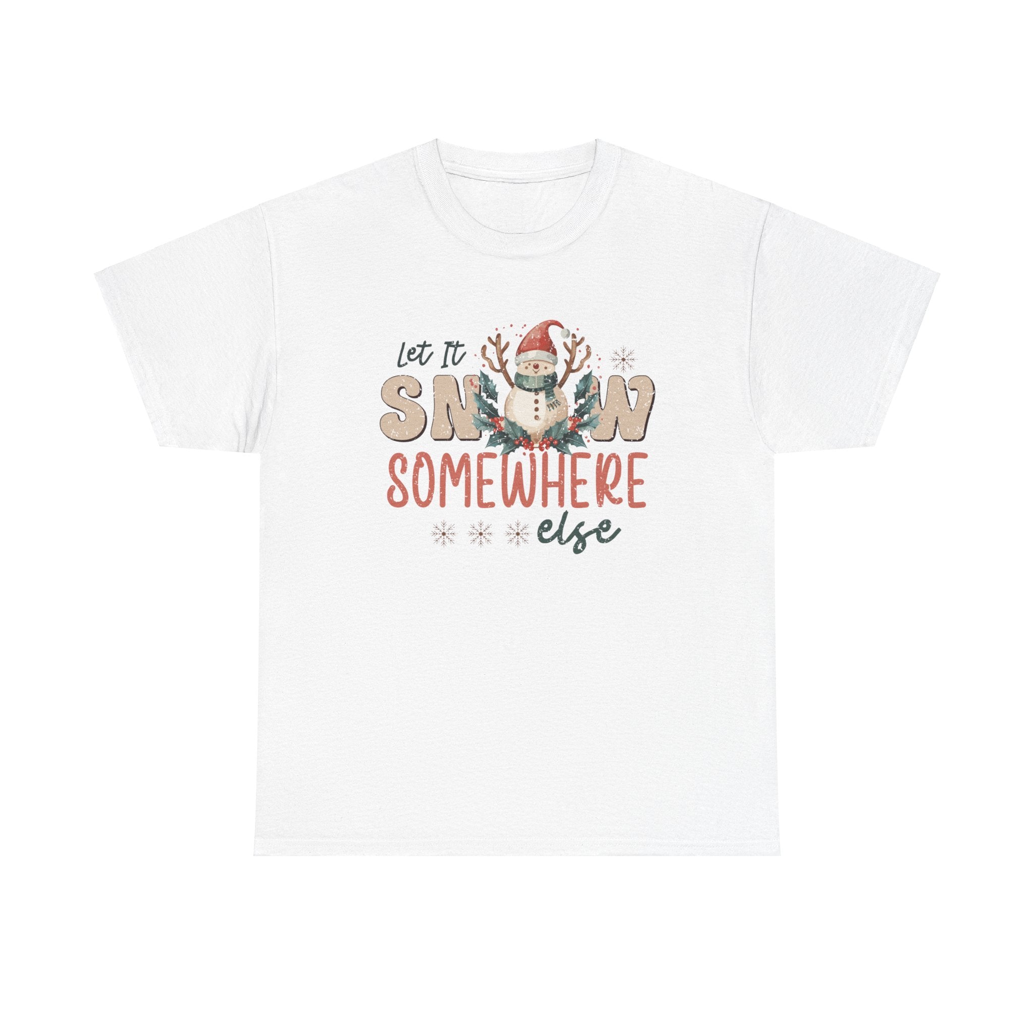 Let It Snow Somewhere  Else Christmas T-Shirt - Festive Holiday Apparel